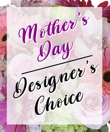 MOTHER'S DAY DESIGNERS CHOICE